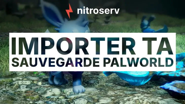 Importe une sauvegarde ou une map sur ton serveur Palworld